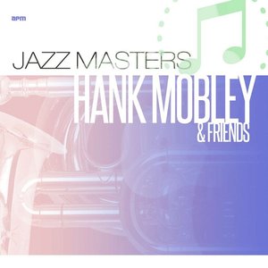 Jazz Masters - Hank Mobley and Friends