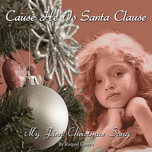 Cause He Is Santa Clause-My First Christmas Song