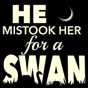He Mistook Her for a Swan