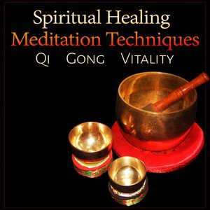 Spiritual Healing Meditation Techniques: Qi Gong Vitality, Tibetan Singing Bowls, Crystal Bells, Classical Indian Flute, Oriental Music Relaxation