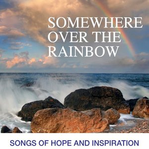 Somewhere Over The Rainbow: Songs Of Hope And Inspiration