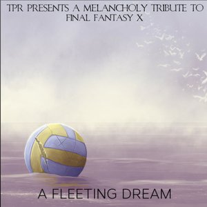 A Fleeting Dream: A Melancholy Tribute To Final Fantasy X (Overdrive Edition)