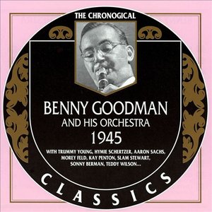 The Chronological Classics: Benny Goodman and His Orchestra 1945