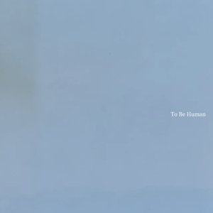 TO BE HUMAN