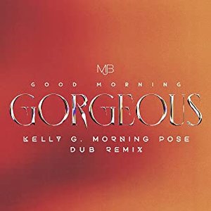 Good Morning Gorgeous (Kelly G Morning Pose Dub Remix) - Single
