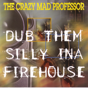 Dub Them Silly Ina Firehouse cover