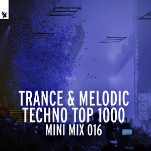 Trance & Melodic Techno Top 1000 (Mini Mix 016)