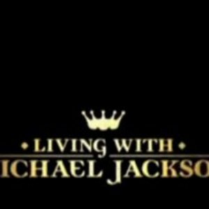 LIVING WITH MICHAEL JACKSON