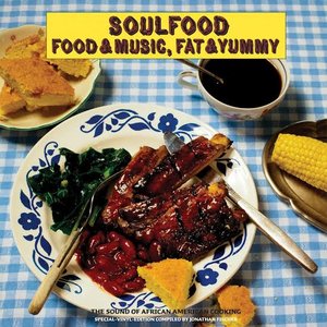 Soulfood: Food & Music, Fat & Yummy