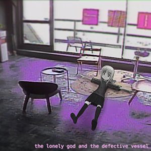 the lonely god and the defective vessel