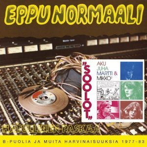 Hatullinen paskaa: B-puolia ja muita harvinaisuuksia 1977-83 / Soolot