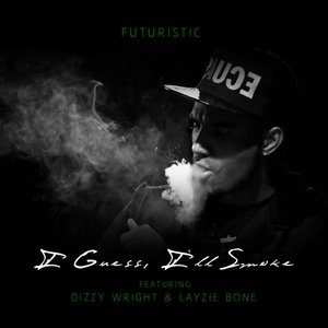 I Guess I'll Smoke (feat. Dizzy Wright & Layzie Bone)