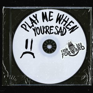 Play Me When Your Sad