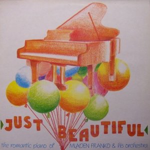 Just Beautiful (The Romantic Piano Of Mladen Franko & His Orchestra)
