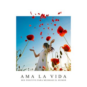 Ama la Vida: Mix Positivo para Mejorar el Humor