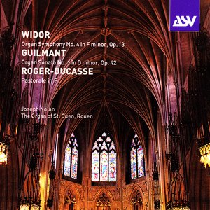 Widor: Organ Symphony No. 4 / Guilmant: Sonata No. 1 / Roger-Ducasse: Pastorale in F