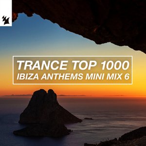 Trance Top 1000 - Ibiza Anthems Mini Mix 6