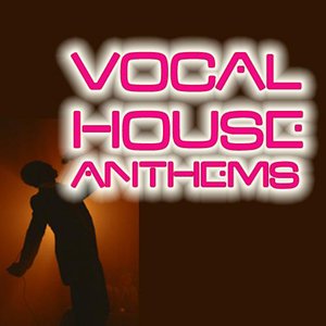 Vocal House Anthems