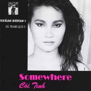 Somewhere [ Coi Tinh ] composers: Pham Duy, Tran Trinh, Truong Sa, Tuan Khanh & Duc Huy