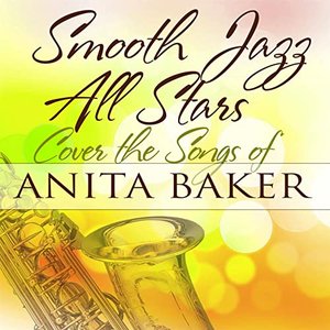 Smooth Jazz All Stars Cover the Songs of Anita Baker