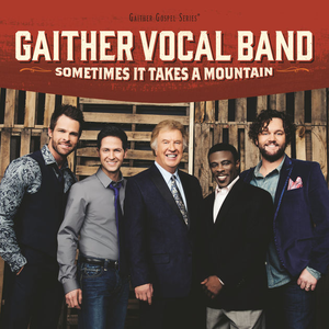 Gaither Vocal Band - Sometimes It Takes a Mountain Lyrics - Zortam Music