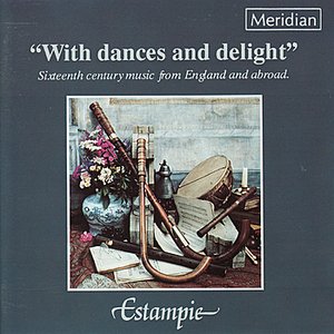 With Dances and Delight - Sixteenth Century Music from England and Abroad
