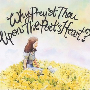 Why Prey'st Thou Upon The Poet's Heart?