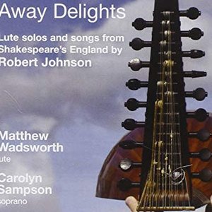 Robert Johnson: Away Delights - Lute Solos And Songs From Shakespeare's England