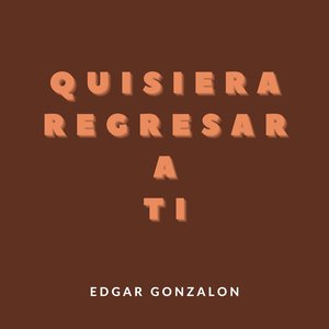 Quisiera regresar a tí