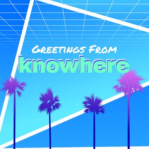 Greetings from Knowhere