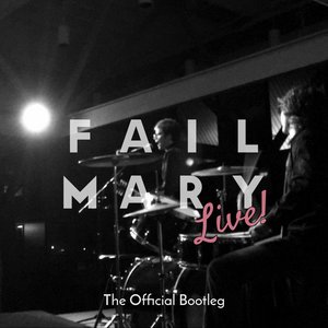 Fail Mary Live! (The Official Bootleg)