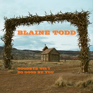 Goodbye 'Til I Do Good by You [Explicit]