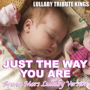 Just The Way You Are (Bruno Mars Lullaby Version)