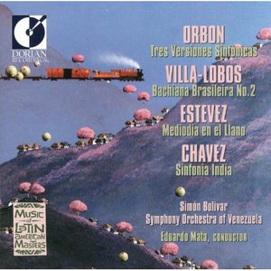 Orbon, J.: 3 Versiones Sinfonicas / Villa-Lobos, H.: Bachianas Brasileiras No. 2 / Estevez, A.: Mediodia En El Llano