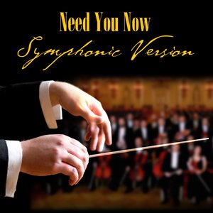 Need You Now - Symphonic Version (Made Famous by Lady Antebellum)