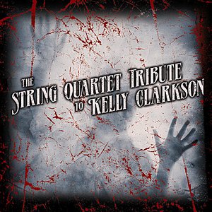 The String Quartet Tribute to Kelly Clarkson