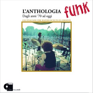 L'anthologia funk - Dagli anni settanta ad oggi, gli italiani che hanno scelto il groove