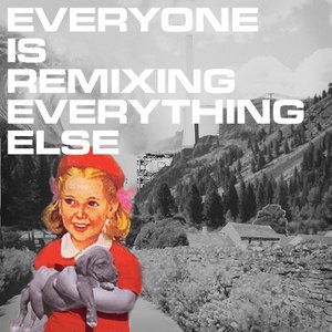 Imagen de 'Everyone Is Remixing Everything Else'