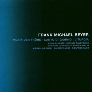 Beyer, F.M.: Musik Der Fruhe / Canto Di Giorno / Liturgia