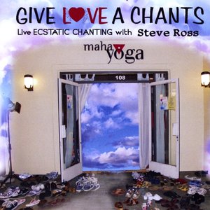 Give Love a Chants Live Ecstatic Chanting With Steve Ross