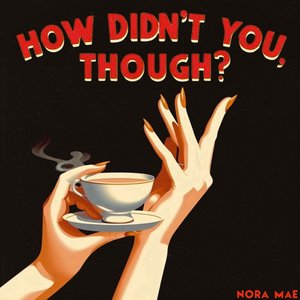 How Didn't You, Though?