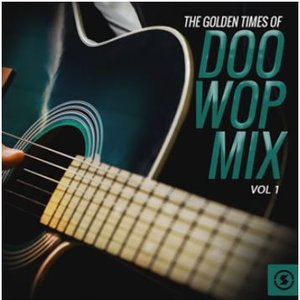 The Golden Times of Doo Wop Mix, Vol. 1