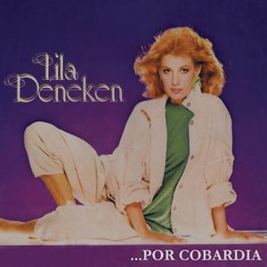 Lila Deneken......Por Cobardía