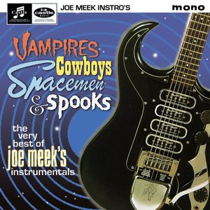 Vampires, Cowboys, Spacemen & Spooks - The Very Best of Joe Meek's Instrumentals