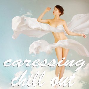 Caressing Chill Out (Blissful Lounge Chill Out Dreams)