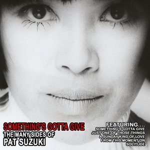 Something's Gotta Give - The Many Sides Of Pat Suzuki