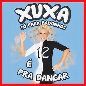 Xuxa Só para Baixinhos 12 (XSPB 12) - É Pra Dançar