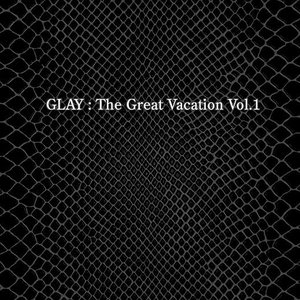 THE GREAT VACATION VOL.1 ~SUPER BEST OF GLAY~