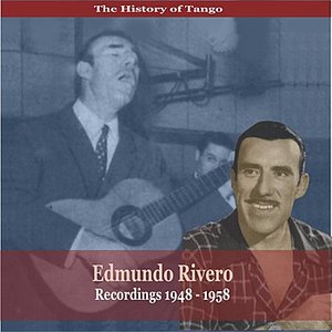 The History of Tango /Edmundo Rivero / Recordings 1948 - 1958