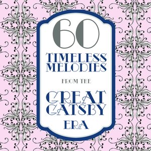 60 Timeless Melodies from the Gatsby Era